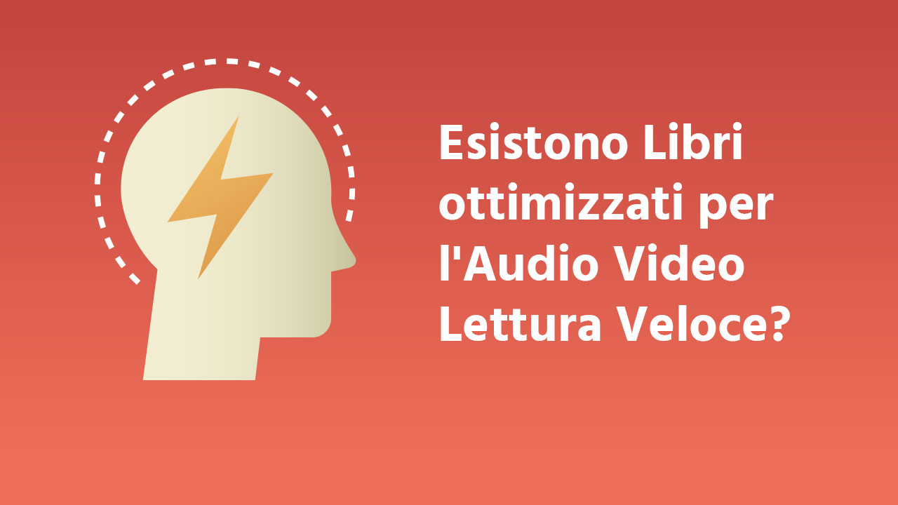 Esistono Libri ottimizzati per l’Audio Video Lettura Veloce digitale?