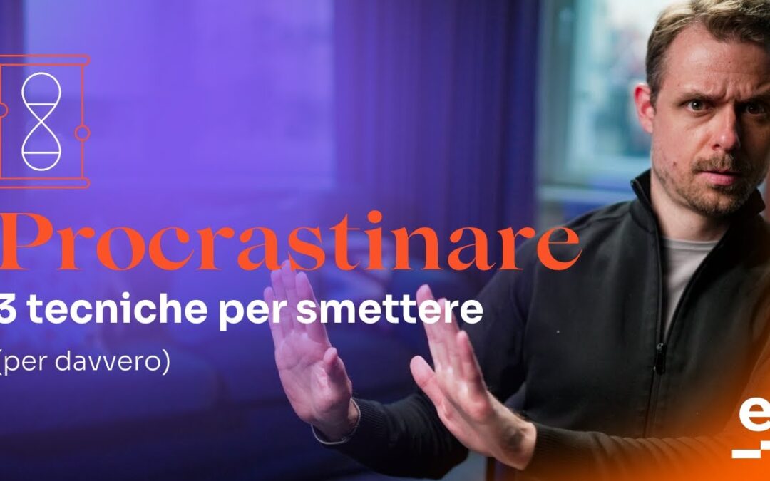 Procrastinare: 3 tecniche per smettere (per davvero), di Andrea Giugliodori (EfficaceMente)