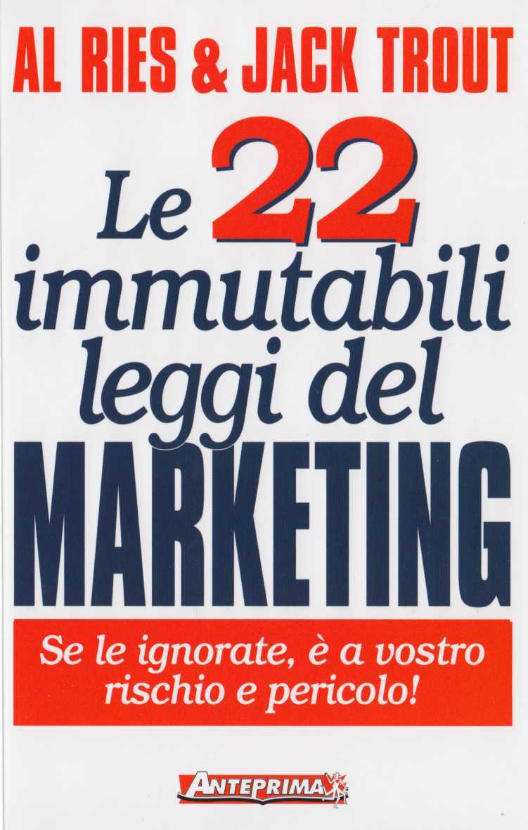 Al Ries e jack Trout. Le 22 leggi  immutabili del Marketing.
