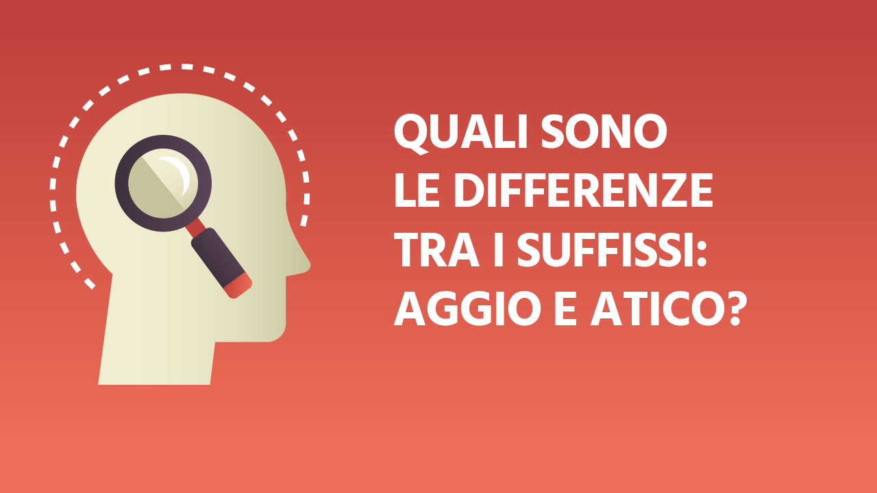 Possibili differenze tra i suffissi AGGIO e ATICO