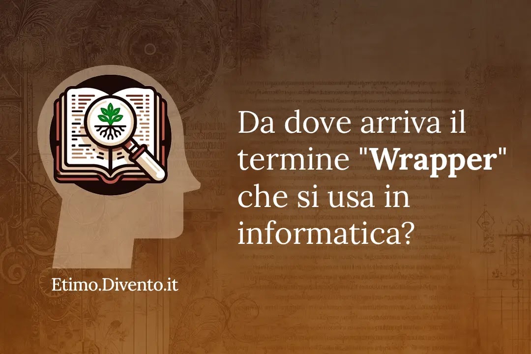 Wrappen in informatica è il software che incapsula (avvolge).
